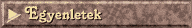 egyenletek